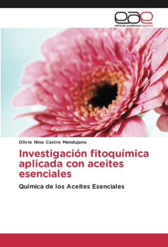 Investigación fitoquímica aplicada con aceites esenciales: Química de los Aceites Esenciales