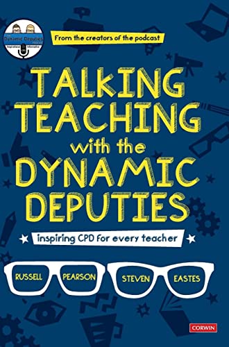 Talking Teaching with the Dynamic Deputies: Inspiring CPD for Every Teacher (Corwin Ltd)