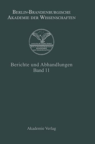 vormals Preußische Akademie der Wissenschaften) Berichte und Abhandlungen, Band 11: Berlin-Brandenburgische Akademie der Wissenschaften