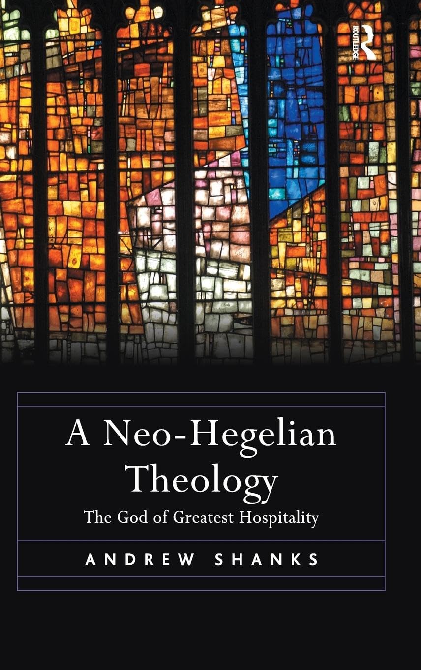 A Neo-Hegelian Theology: The God of Greatest Hospitality