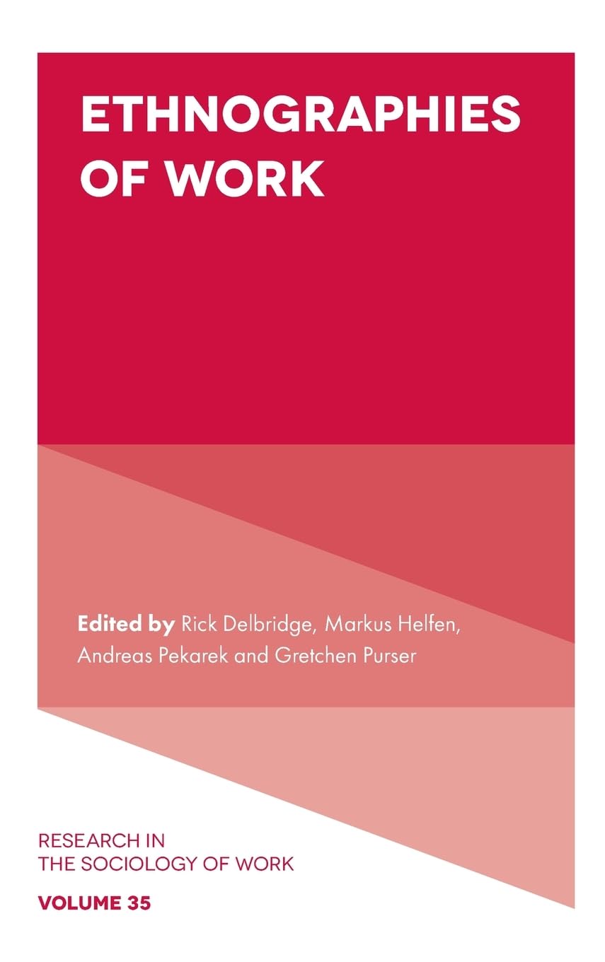 Ethnographies of Work (Research in the Sociology of Work, 35)