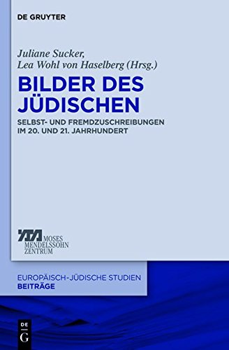 Bilder des Jüdischen: Selbst- und Fremdzuschreibungen im 20. und 21. Jahrhundert (Europäisch-jüdische Studien - Beiträge, Band 6)