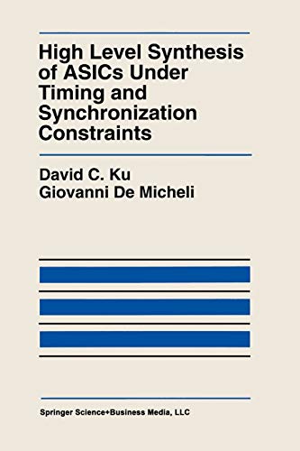 High Level Synthesis of ASICs Under Timing and Synchronization Constraints (The Springer International Series in Engineering and Computer Science, 177, Band 177)