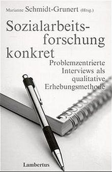 Sozialarbeitsforschung konkret: Problemzentrierte Interviews als qualitative Erhebungsmethode