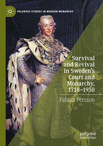 Survival and Revival in Sweden's Court and Monarchy, 1718–1930 (Palgrave Studies in Modern Monarchy)