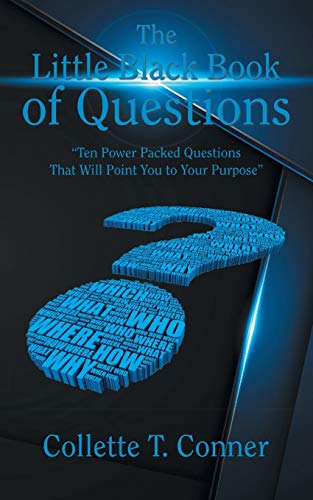 The Little Black Book of Questions: Ten Power Packed Questions That Will Point You to Your Purpose