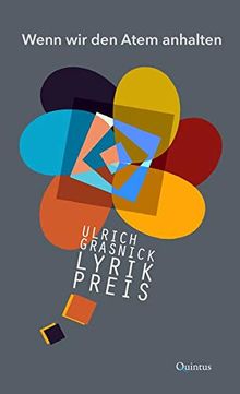 Wenn wir den Atem anhalten: Ulrich-Grasnick-Lyrikpreis 2017