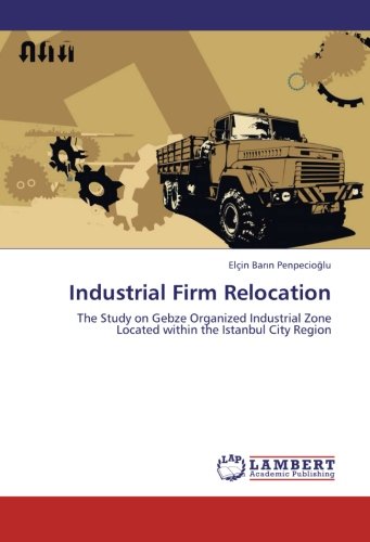 Industrial Firm Relocation: The Study on Gebze Organized Industrial Zone Located within the Istanbul City Region