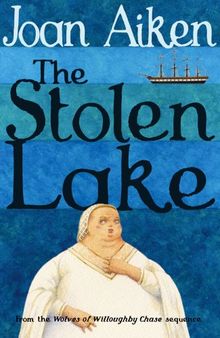 The Stolen Lake (The Wolves Of Willoughby Chase Sequence, Band 4)