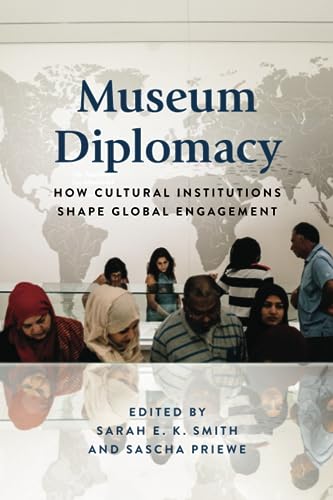 Museum Diplomacy: How Cultural Institutions Shape Global Engagement (American Alliance of Museums)