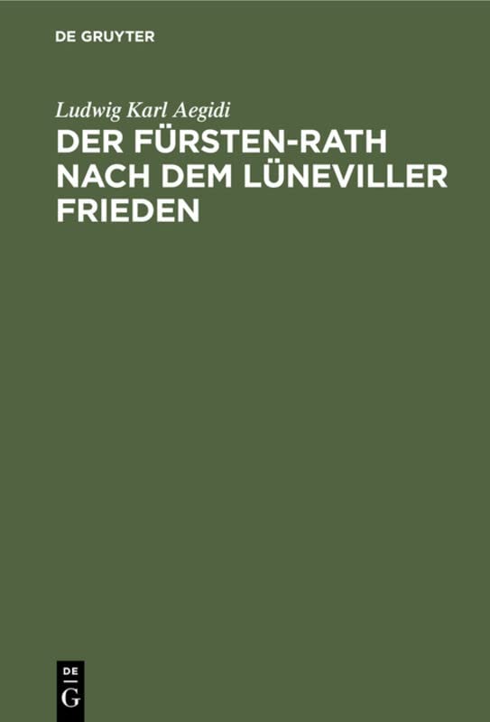 Der Fürsten-Rath nach dem Lüneviller Frieden: Eine reichsrechtliche Abhandlung