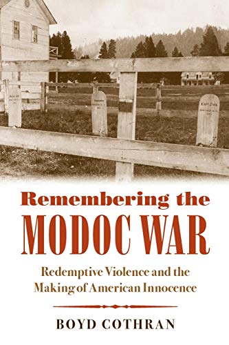 Remembering the Modoc War: Redemptive Violence and the Making of American Innocence (First Peoples: New Directions in Indigenous Studies)