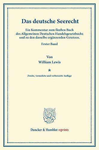 Das deutsche Seerecht.: Ein Kommentar zum fünften Buch des Allgemeinen Deutschen Handelsgesetzbuchs und zu den dasselbe ergänzenden Gesetzen. Erster Band. (Duncker & Humblot reprints)