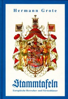 Stammtafeln. Europäische Herrscher- und Fürstenhäuser