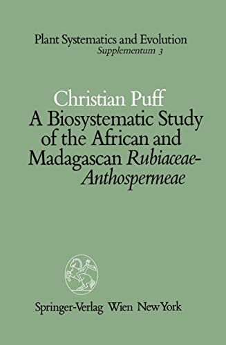 A Biosystematic Study of the African and Madagascan Rubiaceae-Anthospermeae (Plant Systematics and Evolution - Supplementa, 3, Band 3)