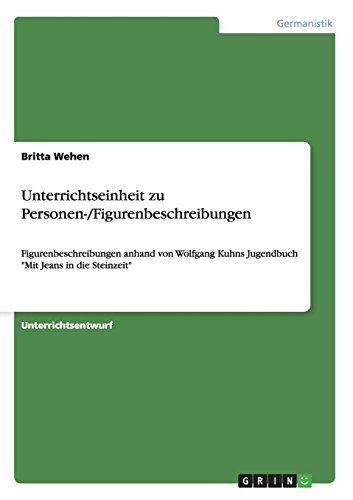 Unterrichtseinheit zu Personen-/Figurenbeschreibungen: Figurenbeschreibungen anhand von Wolfgang Kuhns Jugendbuch Mit Jeans in die Steinzeit