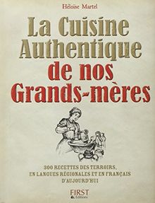 La cuisine authentique de nos grands-mères : 300 recettes des terroirs en langues régionales et en français d'aujourd'hui