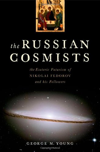 The Russian Cosmists: The Esoteric Futurism of Nikolai Federov and His Followers