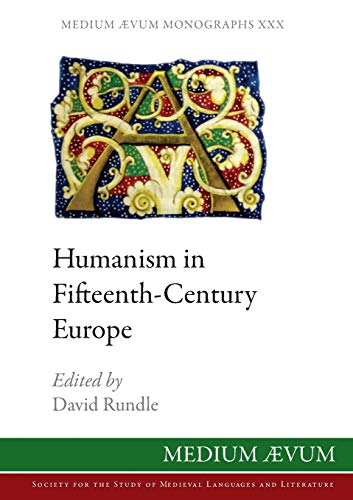 Humanism in Fifteenth-Century Europe (Medium Ævum Monographs (New Series), Band 30)