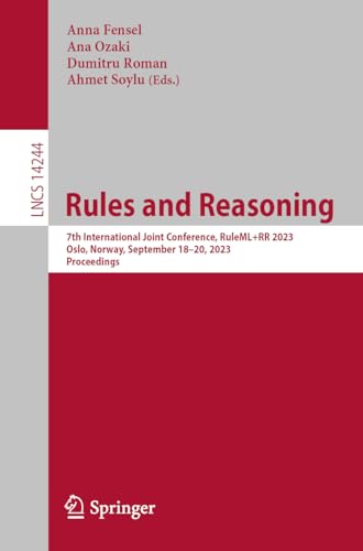 Rules and Reasoning: 7th International Joint Conference, RuleML+RR 2023, Oslo, Norway, September 18–20, 2023, Proceedings (Lecture Notes in Computer Science, 14244, Band 14244)