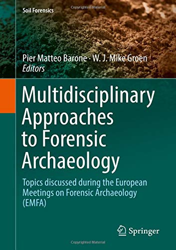 Multidisciplinary Approaches to Forensic Archaeology: Topics discussed during the European Meetings on Forensic Archaeology (EMFA) (Soil Forensics)
