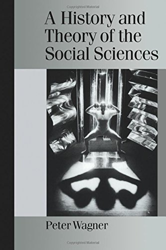 A History and Theory of the Social Sciences: Not All That Is Solid Melts into Air (Theory, Culture & Society (Paperback))