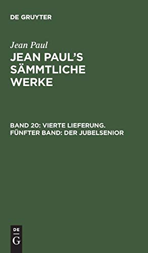 Vierte Lieferung. Fünfter Band: Der Jubelsenior: Ein Appendix (Jean Paul: Jean Paul’s Sämmtliche Werke)