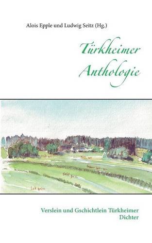 Türkheimer Anthologie: Verslein und Gschichtlein Türkheimer Dichter