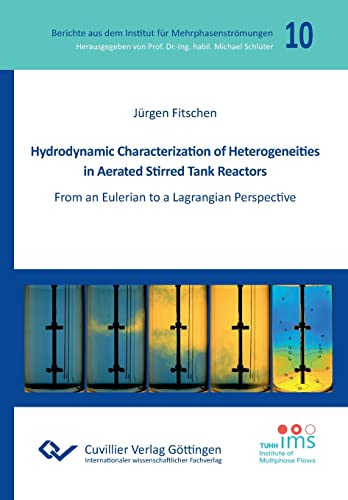 Hydrodynamic Characterization of Heterogeneities in Aerated Stirred Tank Reactors: From an Eulerian to a Lagrangian Perspective (Berichte aus dem Institut für Mehrphasenströmungen)