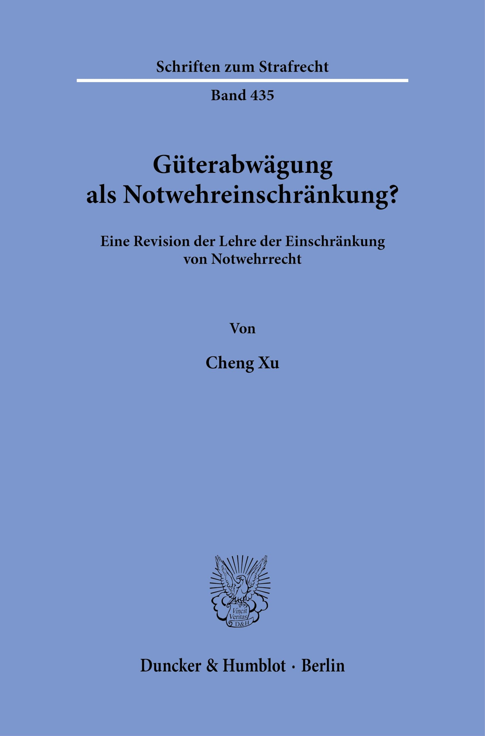 Güterabwägung als Notwehreinschränkung?: Eine Revision der Lehre der Einschränkung von Notwehrrecht (Schriften zum Strafrecht)