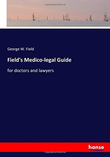 Field's Medico-legal Guide: for doctors and lawyers