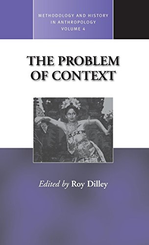 The Problem of Context: Perspectives from Social Anthropology and Elsewhere: Problems from Social Anthropology and Elsewhere (Methodology & History in Anthropology, Band 4)