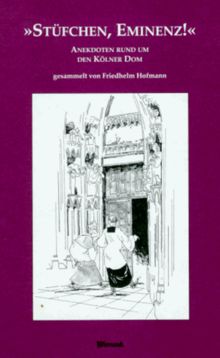 Stüfchen, Eminenz!: Anekdoten rund um den Kölner Dom
