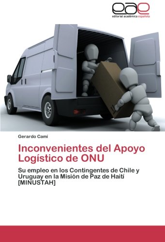 Inconvenientes del Apoyo Logístico de ONU: Su empleo en los Contingentes de Chile y Uruguay en la Misión de Paz de Haití [MINUSTAH]