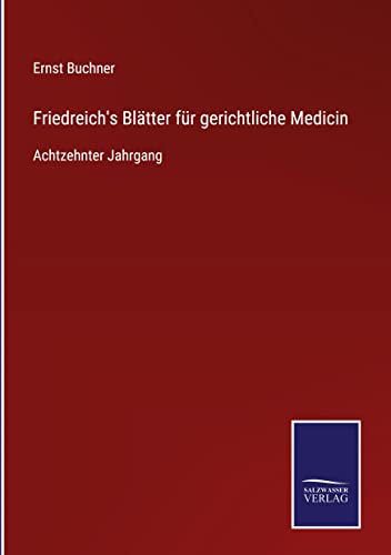 Friedreich's Blätter für gerichtliche Medicin: Achtzehnter Jahrgang