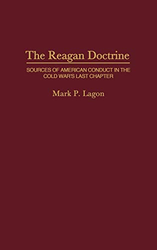 The Reagan Doctrine: Sources of American Conduct in the Cold War's Last Chapter