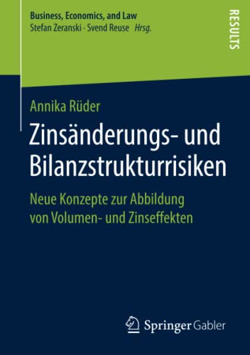 Zinsänderungs- und Bilanzstrukturrisiken: Neue Konzepte zur Abbildung von Volumen- und Zinseffekten (Business, Economics, and Law)