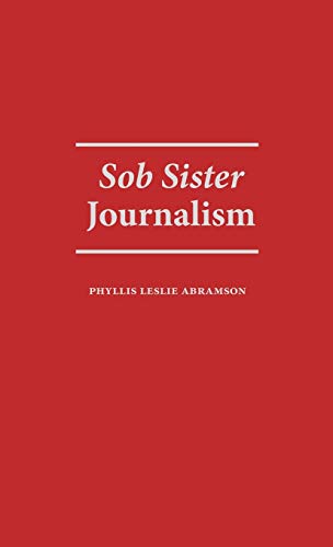 Sob Sister Journalism (Contributions to the Study of Mass Media & Communications)