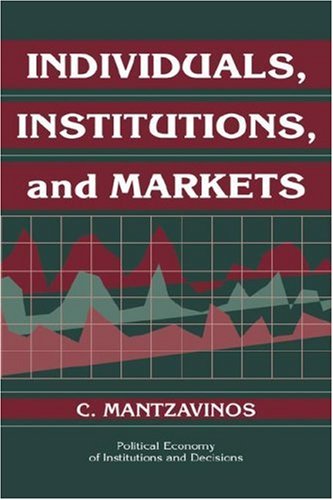 Individuals Institutions Markets (Political Economy of Institutions and Decisions)