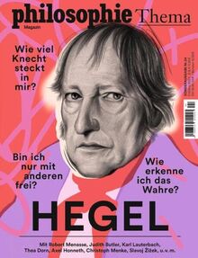 Philosophie Magazin Sonderausgabe "Hegel": Wie viel Knecht steckt in mir? Bin ich nur mit anderen frei? Wie erkenne ich das Wahre?