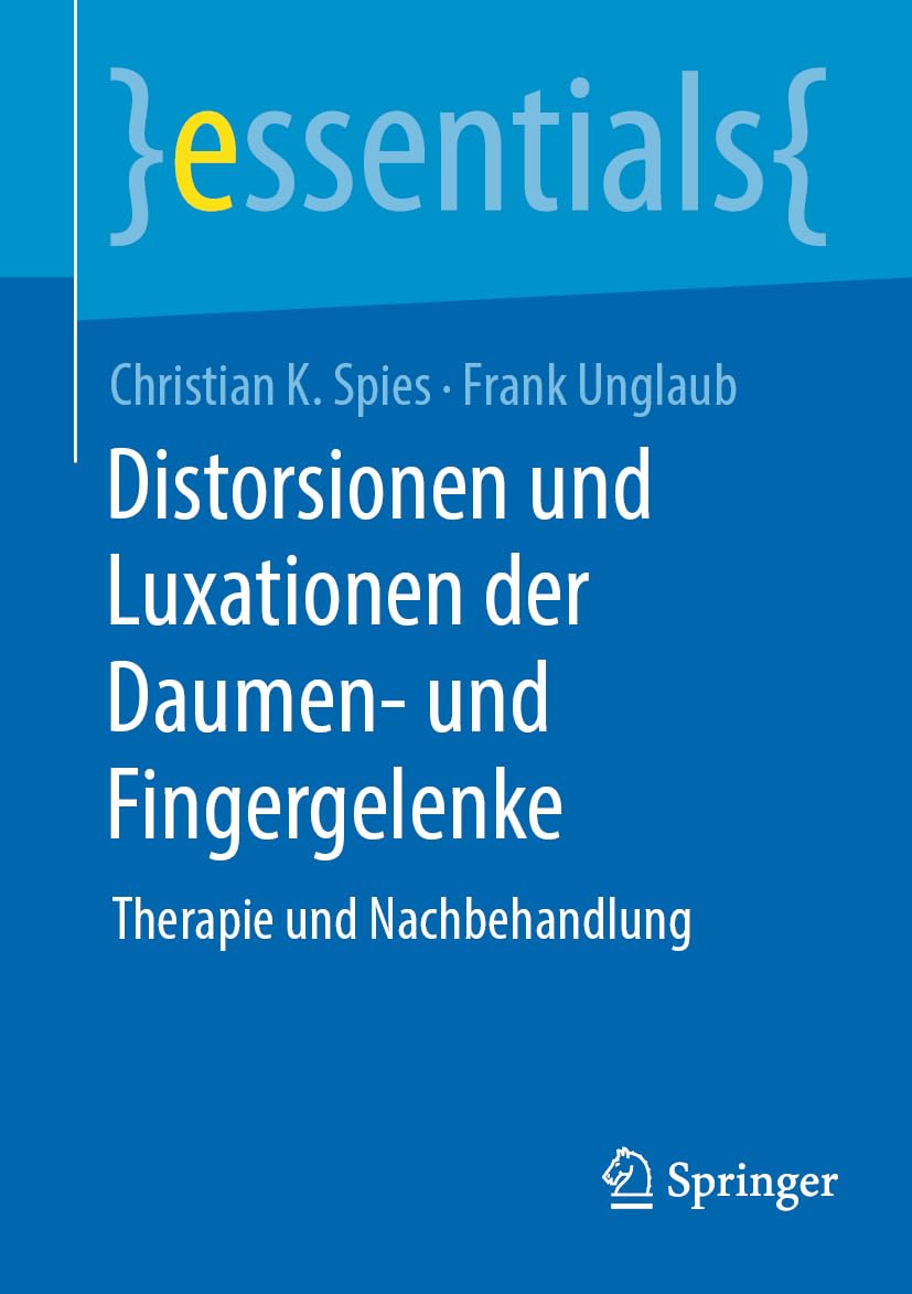 Distorsionen und Luxationen der Daumen- und Fingergelenke: Therapie und Nachbehandlung (essentials)