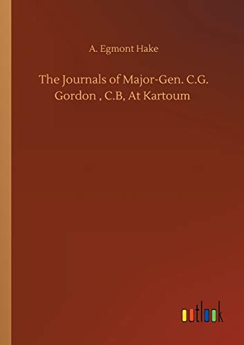 The Journals of Major-Gen. C.G. Gordon , C.B, At Kartoum