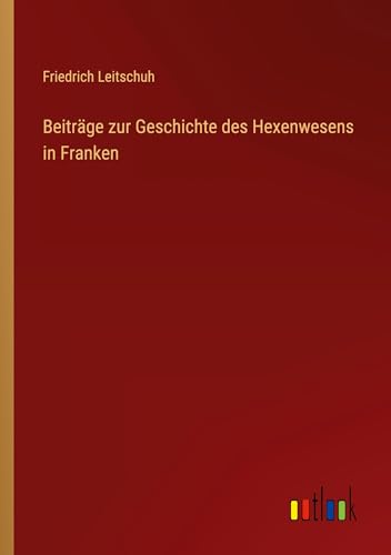 Beiträge zur Geschichte des Hexenwesens in Franken