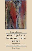 Was Engel uns heute mitteilen wollen. Ihre Botschaften wahrnehmen, bewegen, verarbeiten