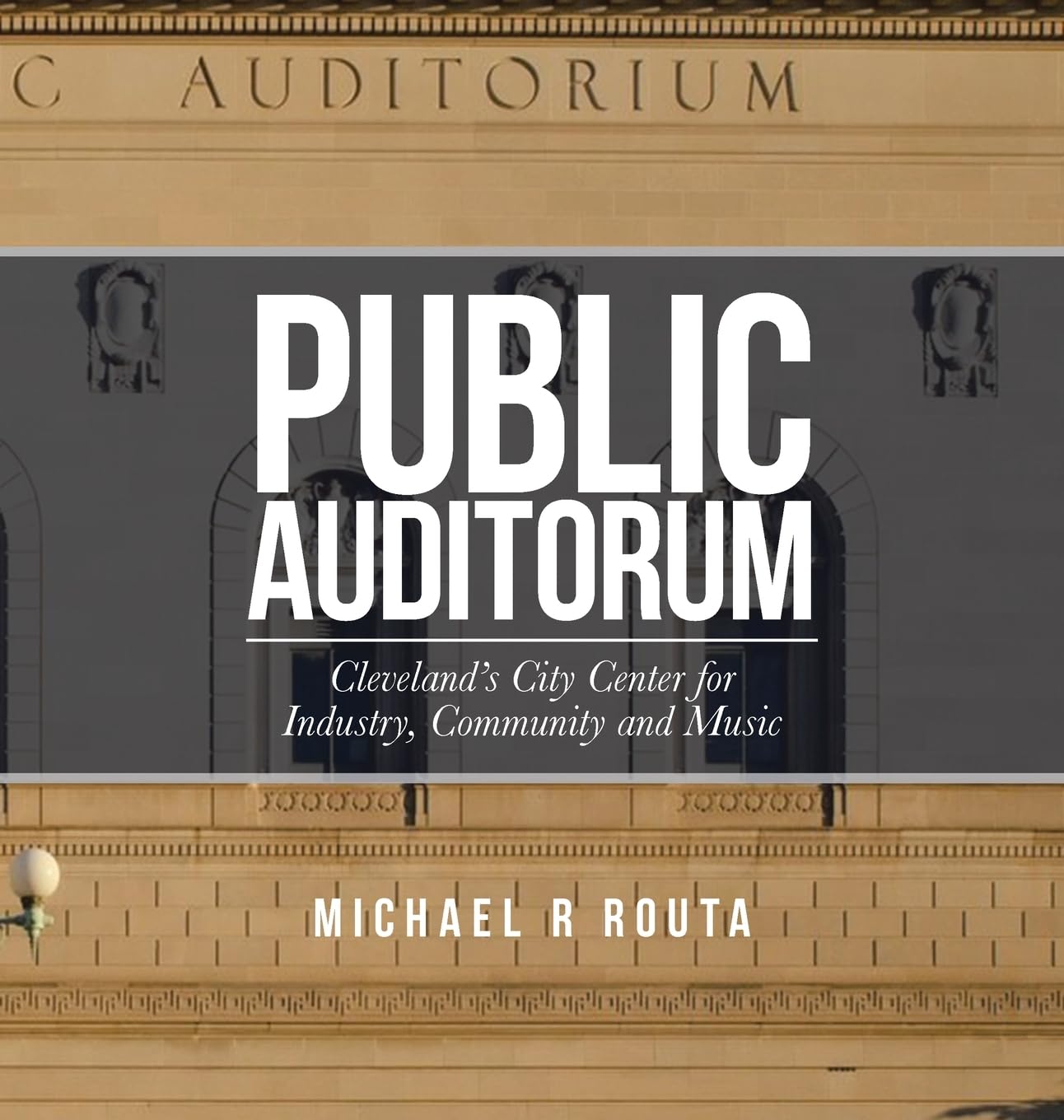 Public Auditorum: Cleveland's City Center for Industry, Community and Music