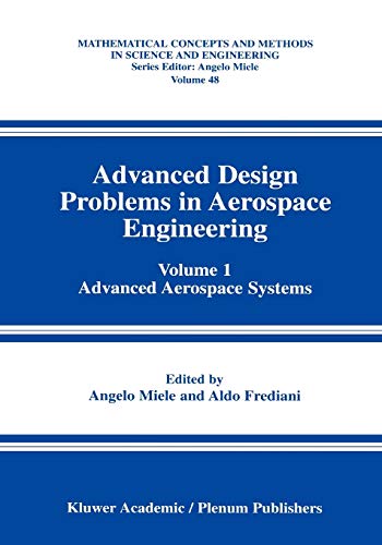 Advanced Design Problems in Aerospace Engineering: Volume 1: Advanced Aerospace Systems (Mathematical Concepts and Methods in Science and Engineering, 48, Band 48)