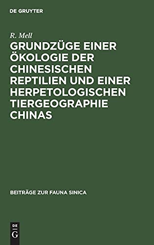 Grundzüge einer Ökologie der chinesischen Reptilien und einer herpetologischen Tiergeographie Chinas (Beiträge zur Fauna sinica, 4, Band 4)