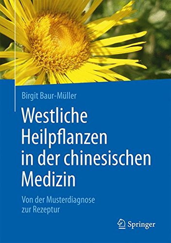 Westliche Heilpflanzen in der chinesischen Medizin: Von der Musterdiagnose zur Rezeptur