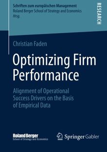 Optimizing Firm Performance: Alignment of Operational Success Drivers on the Basis of Empirical Data (Schriften zum Europäischen Management)