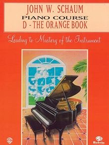 John W. Schaum Piano Course, D: The Orange Book: Leading to Mastery of the Instrument